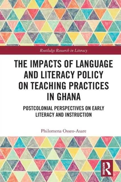 The Impacts of Language and Literacy Policy on Teaching Practices in Ghana by OsseoAsare & Philomena University of Sheffield & UK. - Honesty Sales U.K